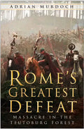 Rome's Greatest Defeat: Massacre in the Teutoburg Forest - Paperback