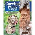 Carving Faces in Wood: Beginner's Guide to Creating Lifelike Eyes, Noses, Mouths, and Hair - Paperback