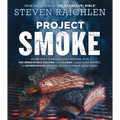 Project Smoke: Seven Steps to Smoked Food Nirvana, Plus 100 Irresistible Recipes from Classic (Slam-Dunk Brisket) to Adventurous (Smoked Bacon-Bourbon - Hardcover