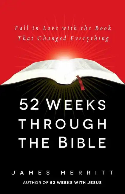 52 Weeks Through the Bible: Fall in Love with the Book That Changed Everything - Paperback