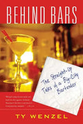 Behind Bars: The Straight-Up Tales of a Big-City Bartender - Paperback