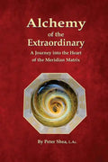 Alchemy of the Extraordinary: A Journey into the Heart of the Meridian Matrix - Paperback