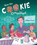 How the Cookie Crumbled: The True (and Not-So-True) Stories of the Invention of the Chocolate Chip Cookie /]Cgilbert Ford - Hardcover