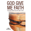 God Give Me Faith: And Other Prayers You Don't Want to Pray - Paperback