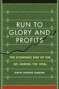 Run to Glory and Profits: The Economic Rise of the NFL During the 1950s - Hardcover