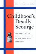Childhood's Deadly Scourge: The Campaign to Control Diphtheria in New York City, 1880-1930 - Paperback