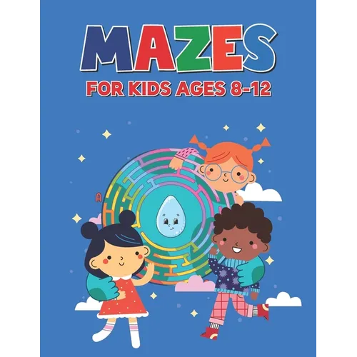 Mazes For Kids Ages 8-12: Great for Improving Persistence and Problem Solving Skills for Boys and Girls Maze Activity Book for Kids - Paperback