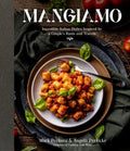 Mangiamo: Incredible Italian Dishes Inspired by a Couple's Roots and Travels - Paperback