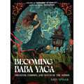 Becoming Baba Yaga: Trickster, Feminist, and Witch of the Woods - Paperback