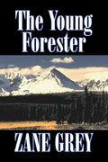 The Young Forester by Zane Grey, Fiction, Western, Historical - Paperback