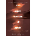 The Eight Sources of Power: A Tale of Leading with Purpose - Paperback