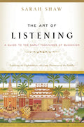 The Art of Listening: A Guide to the Early Teachings of Buddhism - Paperback