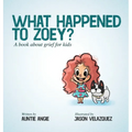 What Happened To Zoey?: A Book About Grief for Kids - Hardcover