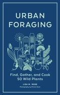 Urban Foraging: Find, Gather, and Cook 50 Wild Plants - Hardcover