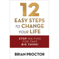 12 Easy Steps to Change Your Life: Stop Waiting for That Big Thing! - Paperback