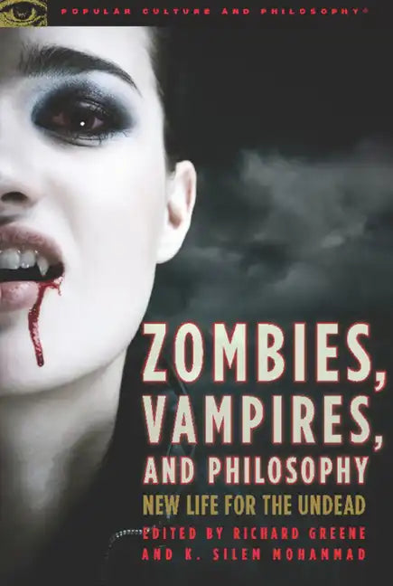 Zombies, Vampires, and Philosophy: New Life for the Undead - Paperback