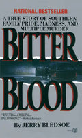 Bitter Blood: A True Story of Southern Family Pride, Madness, and Multiple Murder - Paperback