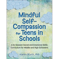 Mindful Self-Compassion for Teens in Schools: A 16-Session Social and Emotional (Sel) Curriculum for Middle and High School Students - Paperback