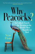 Why Peacocks?: An Unlikely Search for Meaning in the World's Most Magnificent Bird - Paperback