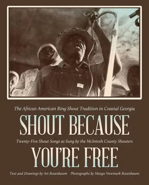 Shout Because You're Free: The African American Ring Shout Tradition in Coastal Georgia - Paperback