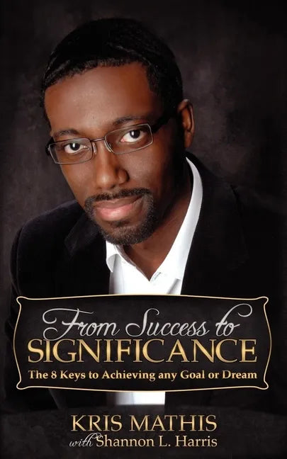 From Success to Significance: The 8 Keys to Achieving Any Goal or Dream - Paperback