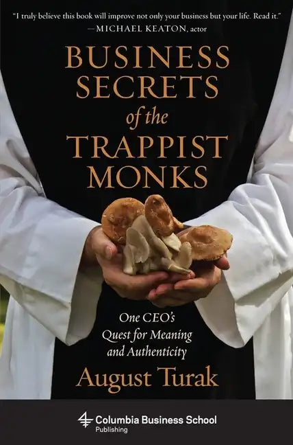 Business Secrets of the Trappist Monks: One Ceo's Quest for Meaning and Authenticity - Paperback