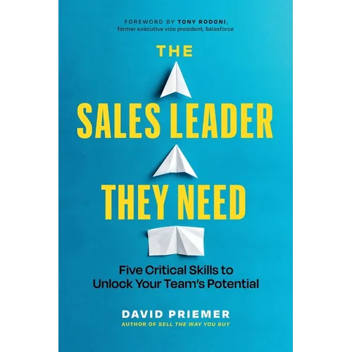 The Sales Leader They Need: Five Critical Skills to Unlock Your Team's Potential - Paperback