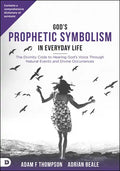 God's Prophetic Symbolism in Everyday Life: The Divinity Code to Hearing God's Voice Through Natural Events and Divine Occurrences - Paperback