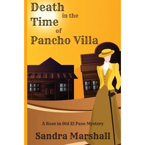 Death in the Time of Pancho Villa: A Rose in Old El Paso Mystery - Paperback