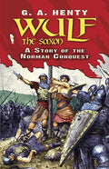 Wulf the Saxon: A Story of the Norman Conquest - Paperback