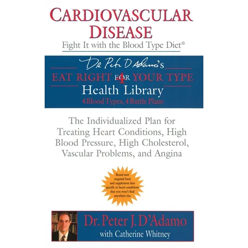 Cardiovascular Disease: Fight It with the Blood Type Diet: The Individualized Plan for Treating Heart Conditions, High Blood Pressure, High Cholestero - Paperback