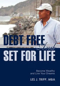 Debt Free and Set for Life: Become Wealthy and Live Your Dreams - Hardcover