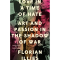 Love in a Time of Hate: Art and Passion in the Shadow of War - Hardcover
