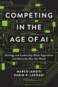 Competing in the Age of AI: Strategy and Leadership When Algorithms and Networks Run the World - Hardcover