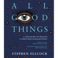 All Good Things: A Treasury of Images to Uplift the Spirits and Reawaken Wonder - Paperback