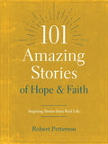 101 Amazing Stories of Hope and Faith: Inspiring Stories from Real Life - Paperback