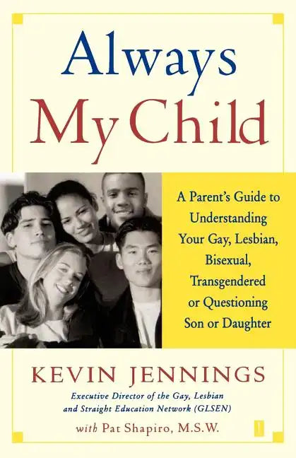 Always My Child: A Parent's Guide to Understanding Your Gay, Lesbian, Bisexual, Transgendered or Questioning Son or Daughter - Paperback