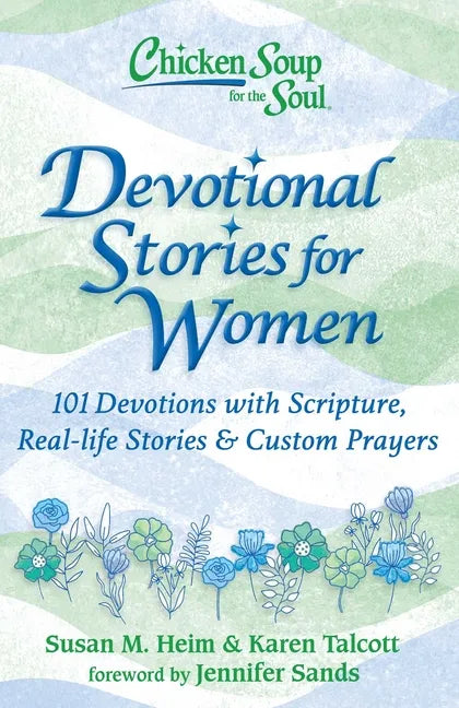 Chicken Soup for the Soul: Devotional Stories for Women: 101 Devotions with Scripture, Real-Life Stories & Custom Prayers - Hardcover