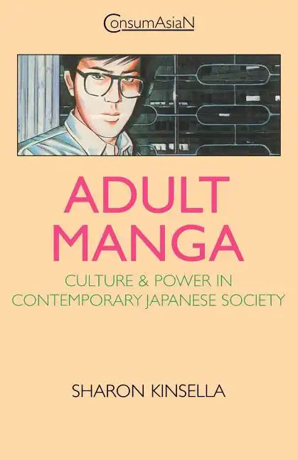 Adult Manga: Culture and Power in Contemporary Japanese Society - Paperback