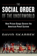 The Social Order of the Underworld: How Prison Gangs Govern the American Penal System - Paperback