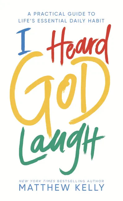 I Heard God Laugh: A Practical Guide to Life's Essential Daily Habit - Hardcover