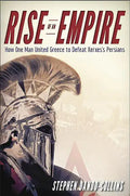 Rise of an Empire: How One Man United Greece to Defeat Xerxes's Persians - Hardcover