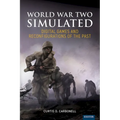 World War Two Simulated: Digital Games and Reconfigurations of the Past - Hardcover