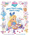 Alice's Wonderland Bakery: Where There's a Whisk, There's a Way - Hardcover