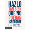 Hazlo Tan Bien Que No Puedan Ignorarte: Las Cuatro Reglas Para El Éxito Profesional / So Good They Can't Ignore You - Paperback