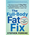 The Full-Body Fat Fix: The Science-Based 7-Day Plan to Cool Inflammation, Heal Your Gut, and Build a Healthier, Leaner You! - Hardcover