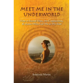 Meet Me in the Underworld: How 77 Sacred Sites, 770 Cappuccinos, and 26,000 Miles Led Me to My Soul - Paperback