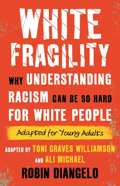 White Fragility: Why Understanding Racism Can Be So Hard for White People (Adapted for Young Adults) - Hardcover