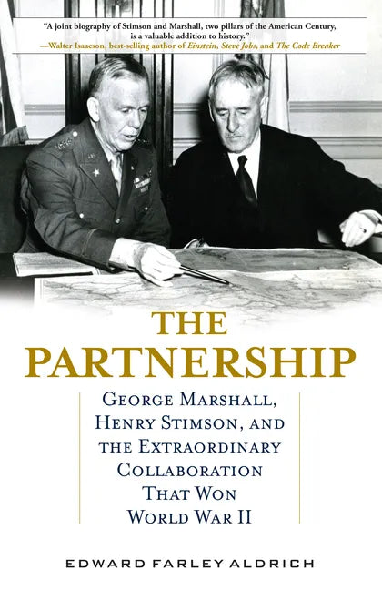 The Partnership: George Marshall, Henry Stimson, and the Extraordinary Collaboration That Won World War II - Hardcover