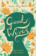 Good Wives: Illustrated by Ella Bailey - Paperback